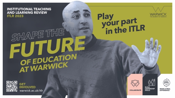 A man in front of a green background, with the text 'shape the future of education at Warwick, play your part in the ITLR'