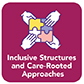 Inclusive structures and care rooted approaches