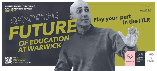 A man standing in front of a screen with his arm in the air, explaining something, with the text 'Shape the future of education at Warwick, play your part in the ITLR'