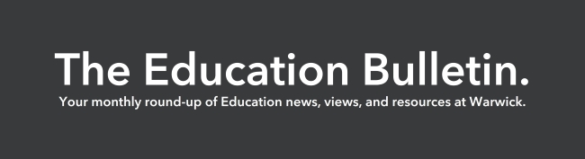 Text reading 'The Education Bulletin, your monthly round-up of Education news, views, and resources at Warwick'
